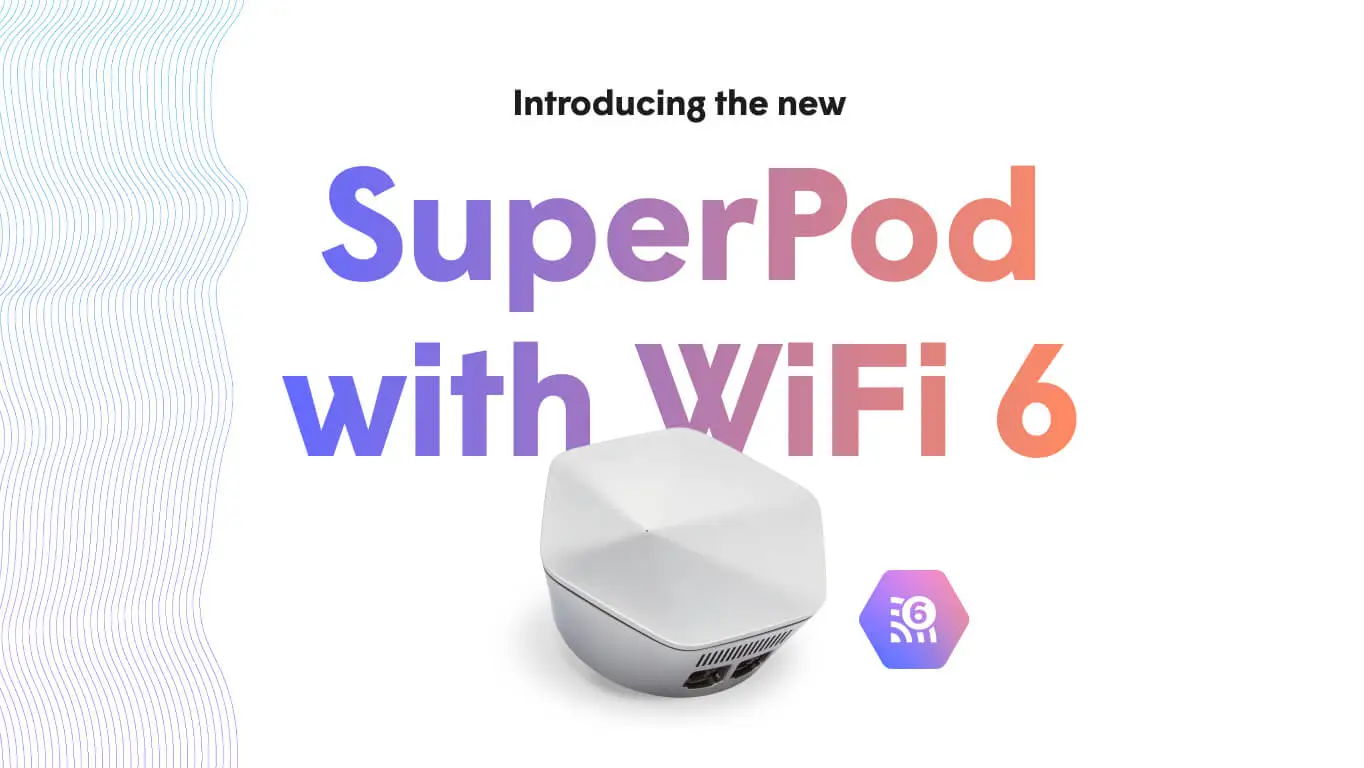 Introducing the SuperPod with WiFi 6
